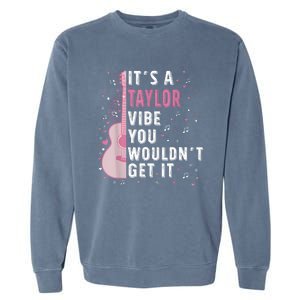 ItS A Taylor Vibe You WouldnT Get It Garment-Dyed Sweatshirt