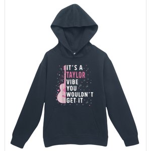 ItS A Taylor Vibe You WouldnT Get It Urban Pullover Hoodie