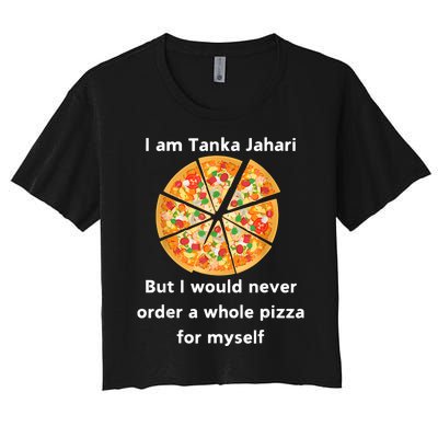 I Am Tanka Jahari Funny Pizza Lover Women's Crop Top Tee