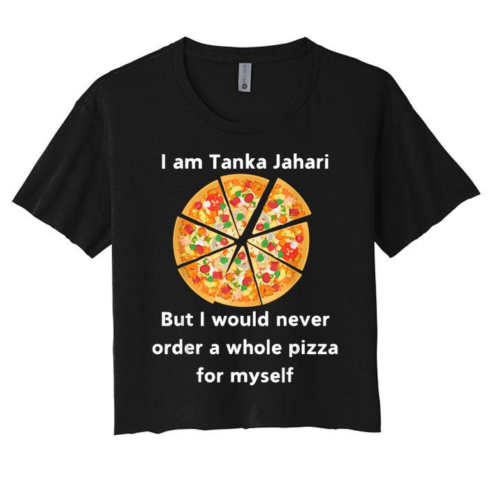 I Am Tanka Jahari Funny Pizza Lover Women's Crop Top Tee