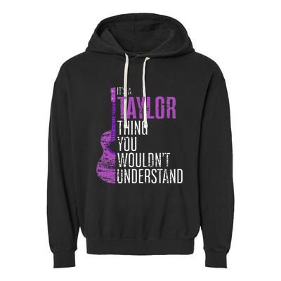 ItS A Taylor Thing You WouldnT Understand Funny Taylor Garment-Dyed Fleece Hoodie