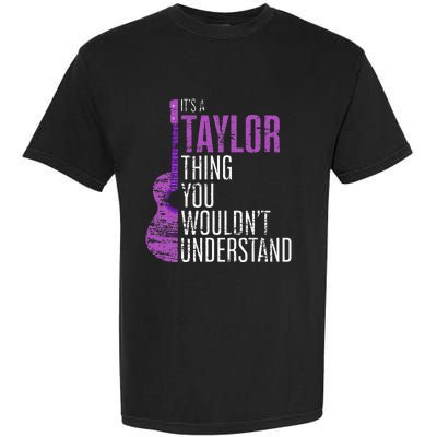 ItS A Taylor Thing You WouldnT Understand Funny Taylor Garment-Dyed Heavyweight T-Shirt