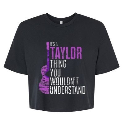 ItS A Taylor Thing You WouldnT Understand Funny Taylor Bella+Canvas Jersey Crop Tee