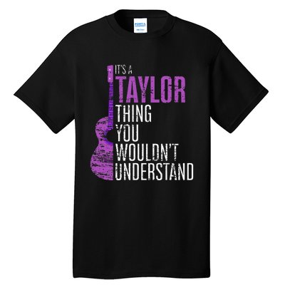 ItS A Taylor Thing You WouldnT Understand Funny Taylor Tall T-Shirt