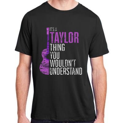 ItS A Taylor Thing You WouldnT Understand Funny Taylor Adult ChromaSoft Performance T-Shirt