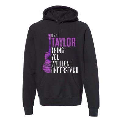 ItS A Taylor Thing You WouldnT Understand Funny Taylor Premium Hoodie