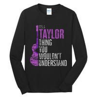 ItS A Taylor Thing You WouldnT Understand Funny Taylor Tall Long Sleeve T-Shirt