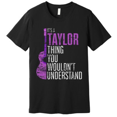 ItS A Taylor Thing You WouldnT Understand Funny Taylor Premium T-Shirt