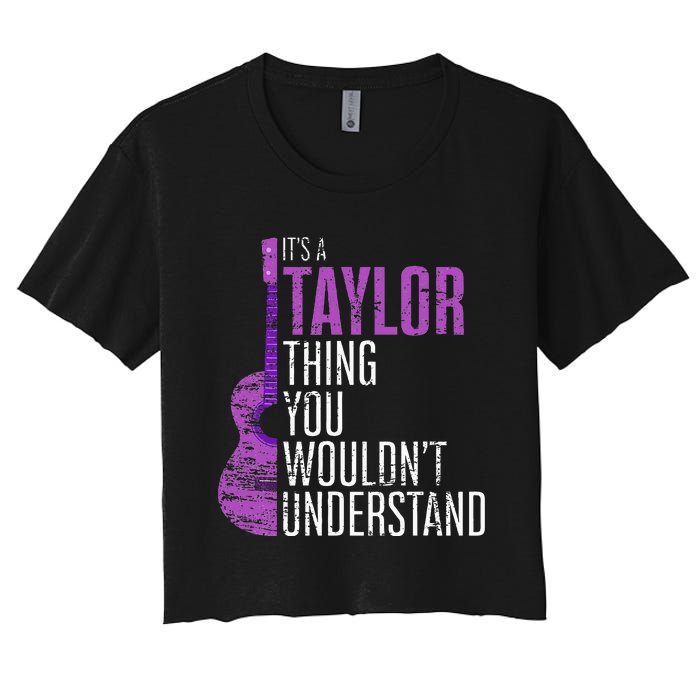 ItS A Taylor Thing You WouldnT Understand Funny Taylor Women's Crop Top Tee