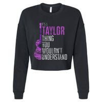 ItS A Taylor Thing You WouldnT Understand Funny Taylor Cropped Pullover Crew