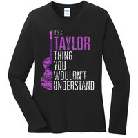 ItS A Taylor Thing You WouldnT Understand Funny Taylor Ladies Long Sleeve Shirt