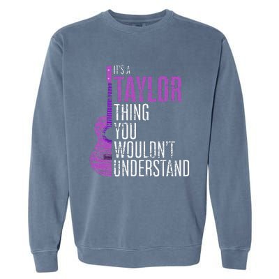 ItS A Taylor Thing You WouldnT Understand Funny Taylor Garment-Dyed Sweatshirt