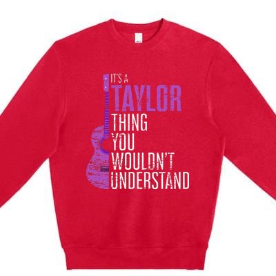 ItS A Taylor Thing You WouldnT Understand Funny Taylor Premium Crewneck Sweatshirt