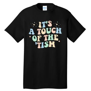 ItS A Touch Of The Tism Autism Month Tall T-Shirt