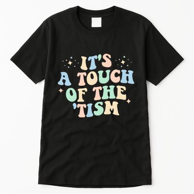 ItS A Touch Of The Tism Autism Month Tall T-Shirt
