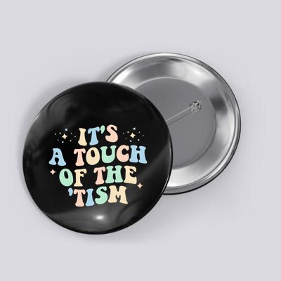 ItS A Touch Of The Tism Autism Month Button