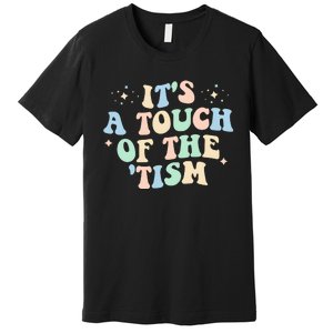 ItS A Touch Of The Tism Autism Month Premium T-Shirt