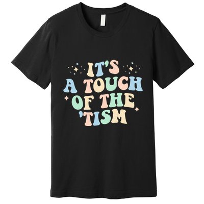 ItS A Touch Of The Tism Autism Month Premium T-Shirt