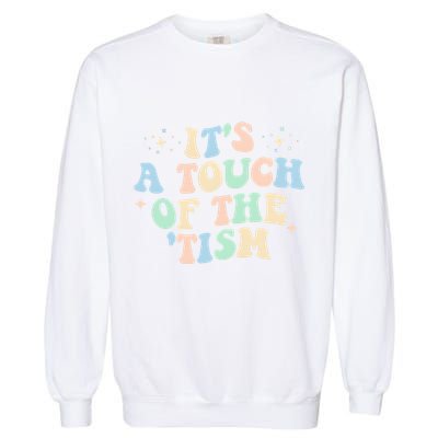 ItS A Touch Of The Tism Autism Month Garment-Dyed Sweatshirt