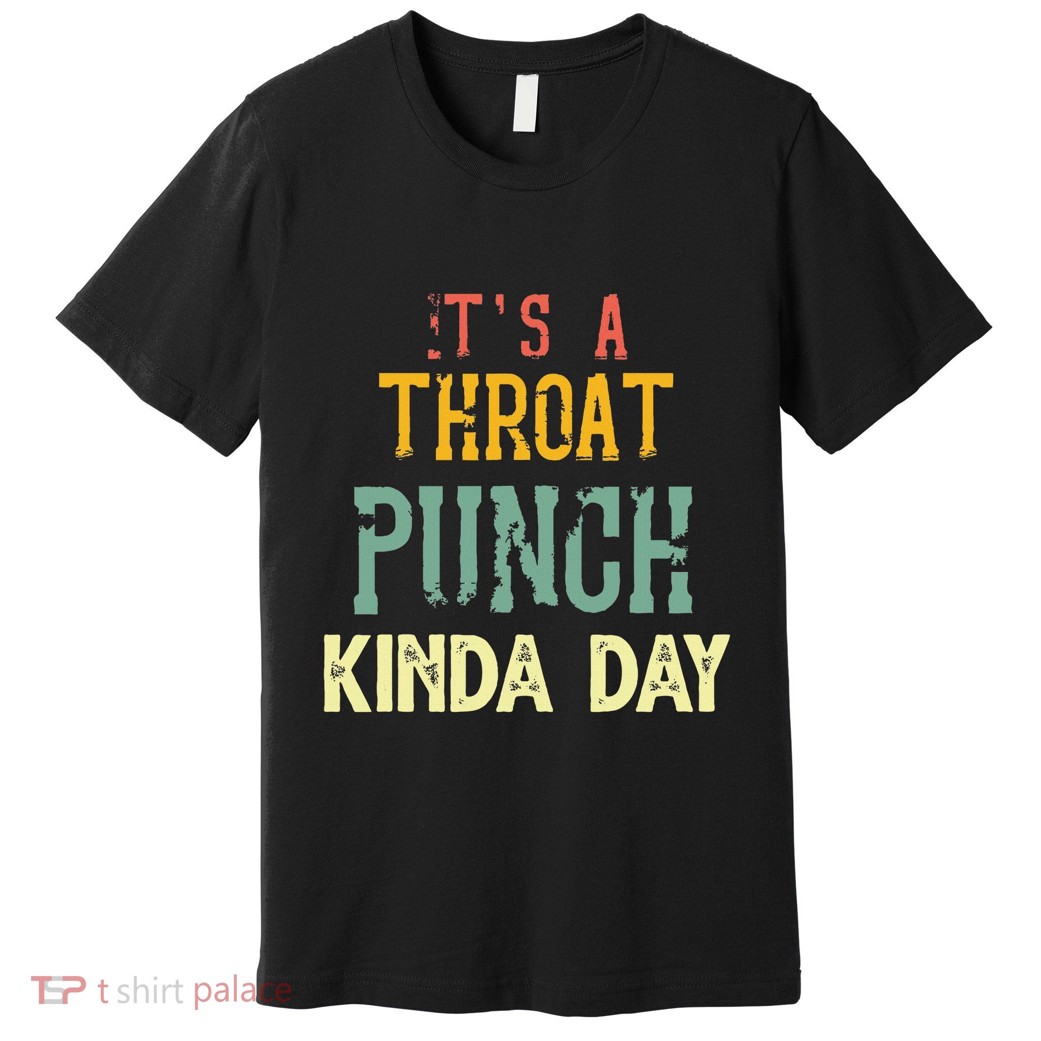 ItS A Throat Punch Kinda Day Premium T-Shirt