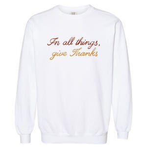 In All Things Give Thanks Thanksgiving Inspirational Garment-Dyed Sweatshirt