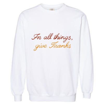 In All Things Give Thanks Thanksgiving Inspirational Garment-Dyed Sweatshirt