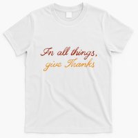 In All Things Give Thanks Thanksgiving Inspirational T-Shirt