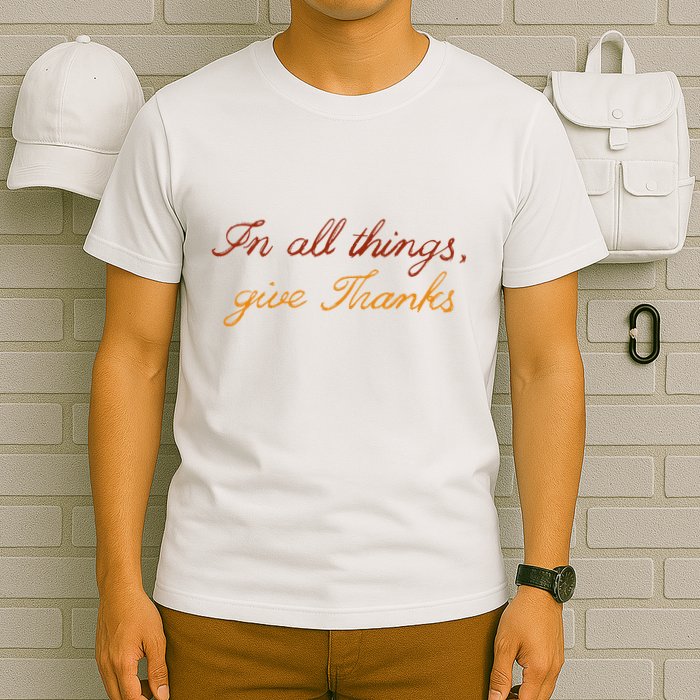 In All Things Give Thanks Thanksgiving Inspirational T-Shirt