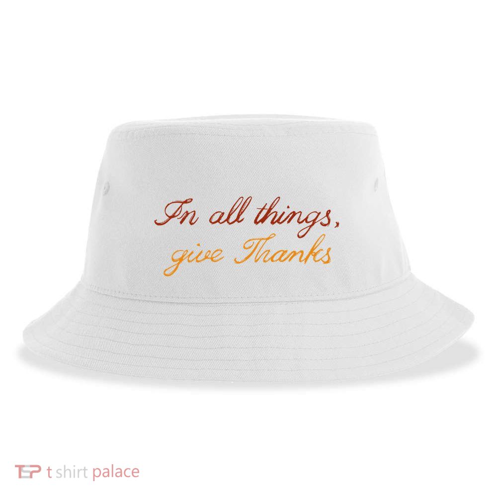 In All Things Give Thanks Thanksgiving Inspirational Sustainable Bucket Hat