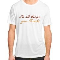 In All Things Give Thanks Thanksgiving Inspirational Adult ChromaSoft Performance T-Shirt