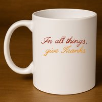 In All Things Give Thanks Thanksgiving Inspirational 11oz C Handle Ceramic Mug