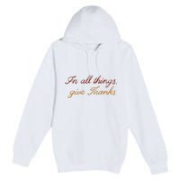 In All Things Give Thanks Thanksgiving Inspirational Premium Pullover Hoodie