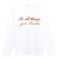 In All Things Give Thanks Thanksgiving Inspirational Premium Crewneck Sweatshirt