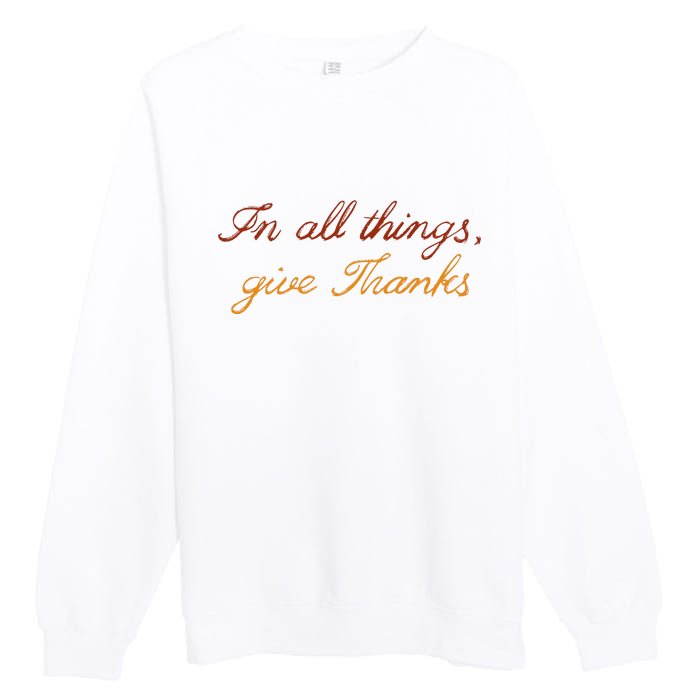 In All Things Give Thanks Thanksgiving Inspirational Premium Crewneck Sweatshirt