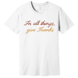 In All Things Give Thanks Thanksgiving Inspirational Premium T-Shirt