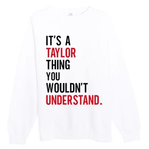 ItS A Taylor Thing You WouldnT Understand Premium Crewneck Sweatshirt