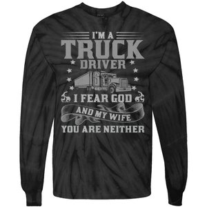 I'm A Truck Driver I Fear God And My Wife Funny Trucker Tie-Dye Long Sleeve Shirt