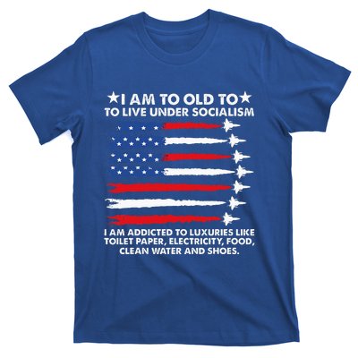 I Am Too Old To Live Under Socialism I Am Addicted T-Shirt