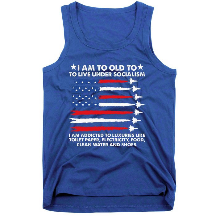 I Am Too Old To Live Under Socialism I Am Addicted Tank Top