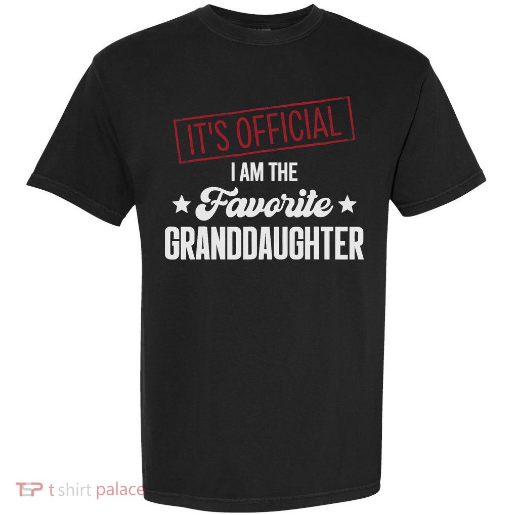 I Am The Favorite Granddaughter Funny Garment-Dyed Heavyweight T-Shirt