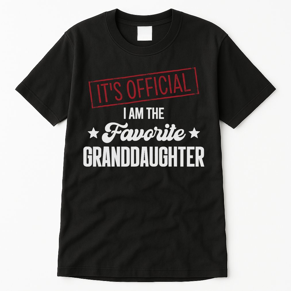I Am The Favorite Granddaughter Funny Tall T-Shirt