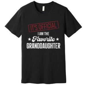 I Am The Favorite Granddaughter Funny Premium T-Shirt