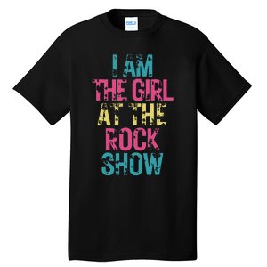 I Am The Girl At The R.Ock Show Rock Tall T-Shirt