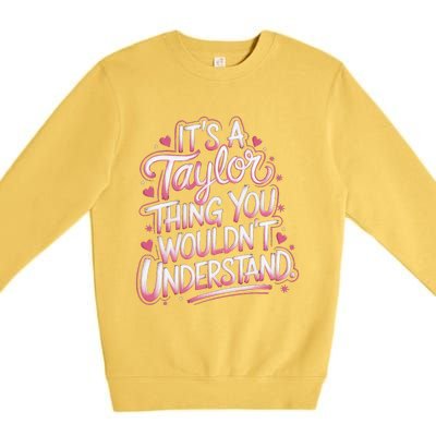 ItS A Taylor Thing You WouldnT Understand Gift Premium Crewneck Sweatshirt