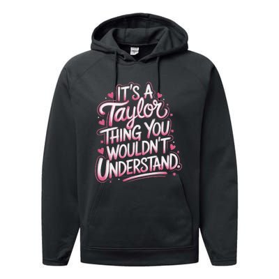 ItS A Taylor Thing You WouldnT Understand Gift Performance Fleece Hoodie