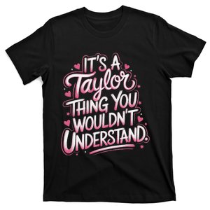 ItS A Taylor Thing You WouldnT Understand Gift T-Shirt