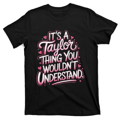 ItS A Taylor Thing You WouldnT Understand Gift T-Shirt