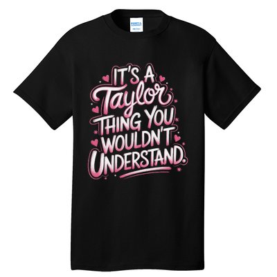 ItS A Taylor Thing You WouldnT Understand Gift Tall T-Shirt