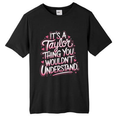 ItS A Taylor Thing You WouldnT Understand Gift Tall Fusion ChromaSoft Performance T-Shirt