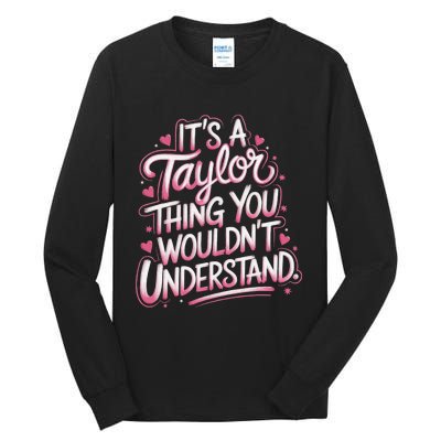 ItS A Taylor Thing You WouldnT Understand Gift Tall Long Sleeve T-Shirt